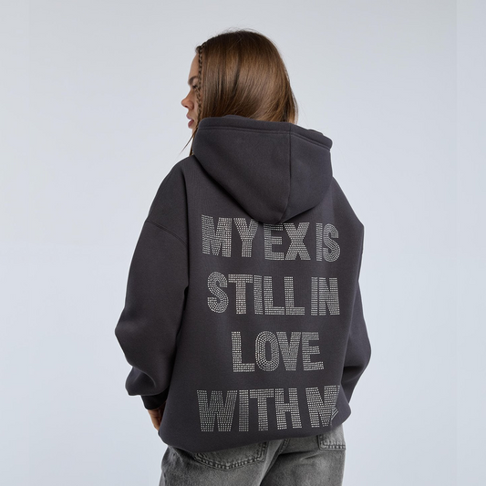 MY EX IS STILL IN LOVE WITH  ME HOODIE